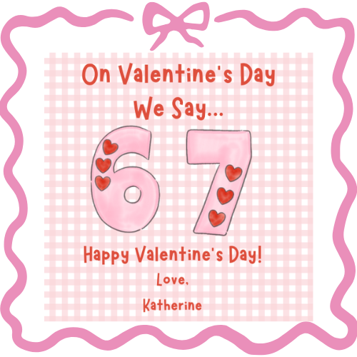 We say 6 7 Valentine